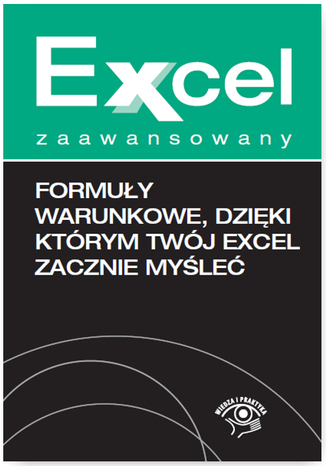 Formuły warunkowe, dzięki którym Twój Excel zacznie myśleć Krzysztof Chojnacki, Piotr Dynia  - okładka ebooka