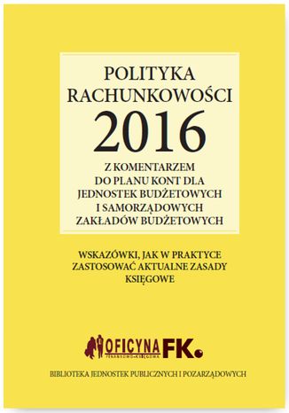 Polityka rachunkowoci 2016 z komentarzem do planu kont dla jednostek budetowych i samorzdowych zakadw budetowych Elbieta Gdzik - okadka ebooka