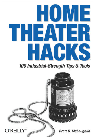 Home Theater Hacks. 100 Industrial-Strength Tips & Tools Brett McLaughlin - okładka książki