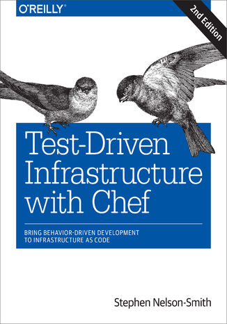 Okładka:Test-Driven Infrastructure with Chef. Bring Behavior-Driven Development to Infrastructure as Code. 2nd Edition 