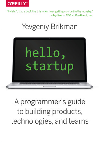 Hello, Startup. A Programmer's Guide to Building Products, Technologies, and Teams Yevgeniy Brikman - okładka książki