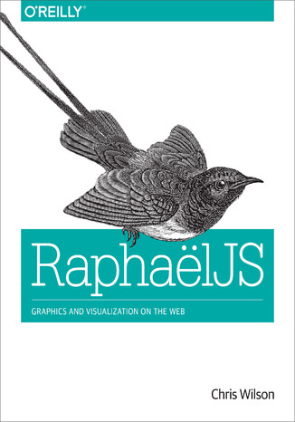 RaphaelJS. Graphics and Visualization on the Web Chris Wilson - okładka książki