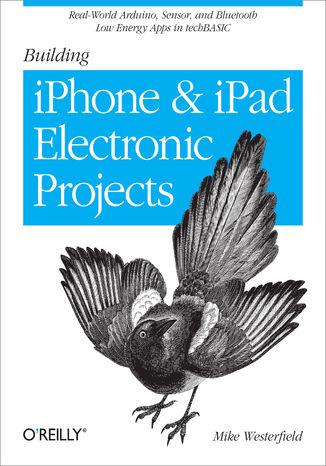 Building iPhone and iPad Electronic Projects. Real-World Arduino, Sensor, and Bluetooth Low Energy Apps in techBASIC Mike Westerfield - okładka audiobooka MP3