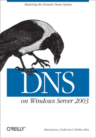 DNS on Windows Server 2003. 3rd Edition Cricket Liu, Matt Larson, Robbie Allen - okadka ebooka