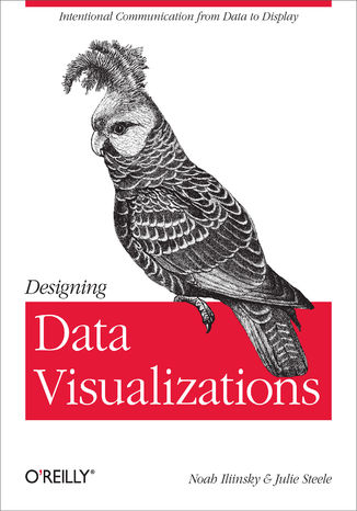 Designing Data Visualizations. Representing Informational Relationships Noah Iliinsky, Julie Steele - okadka ebooka