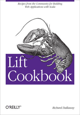 Lift Cookbook. Recipes from the Community for Building Web Applications with Scala Richard Dallaway - okładka książki