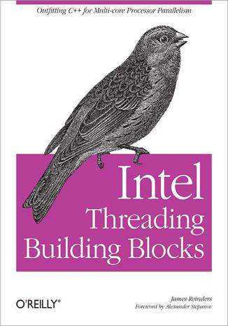 Intel Threading Building Blocks. Outfitting C++ for Multi-core Processor Parallelism James Reinders - okadka ebooka
