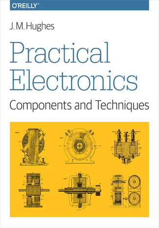 Practical Electronics: Components and Techniques. Components and Techniques John M. Hughes - okadka ebooka