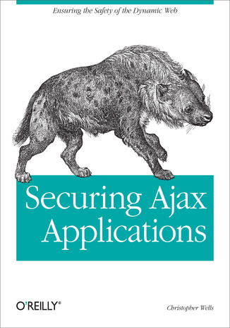 Okładka książki/ebooka Securing Ajax Applications. Ensuring the Safety of the Dynamic Web