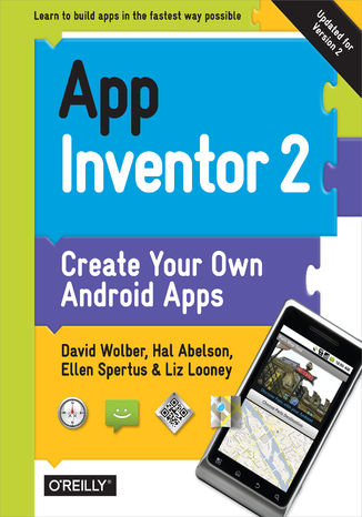 App Inventor 2. Create Your Own Android Apps. 2nd Edition David Wolber, Hal Abelson, Ellen Spertus - okładka książki
