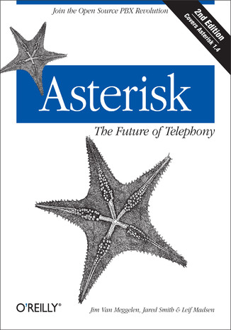 Asterisk: The Future of Telephony. The Future of Telephony. 2nd Edition Jim Van Meggelen, Jared Smith, Leif Madsen - okładka książki