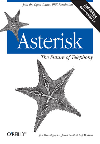 Asterisk: The Future of Telephony. The Future of Telephony. 2nd Edition Jim Van Meggelen, Jared Smith, Leif Madsen - okadka ebooka