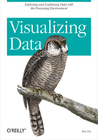 Okładka: Visualizing Data. Exploring and Explaining Data with the Processing Environment