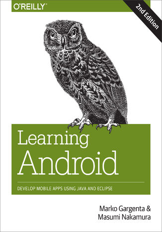 Learning Android. Develop Mobile Apps Using Java and Eclipse. 2nd Edition Marko Gargenta, Masumi Nakamura - okładka książki