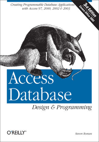 Access Database Design & Programming. Creating Programmable Database Applications with Access 97, 2000, 2002 & 2003. 3rd Edition PhD Steven Roman - okadka ebooka