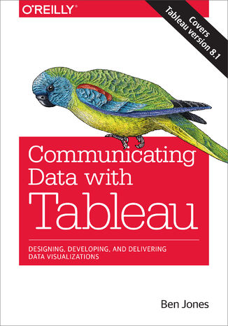 Okładka: Communicating Data with Tableau. Designing, Developing, and Delivering Data Visualizations