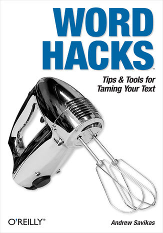 Word Hacks. Tips & Tools for Taming Your Text Andrew Savikas - okładka książki