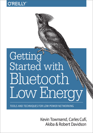 Getting Started with Bluetooth Low Energy. Tools and Techniques for Low-Power Networking Kevin Townsend, Carles CufĂ­,  Akiba - okładka audiobooka MP3