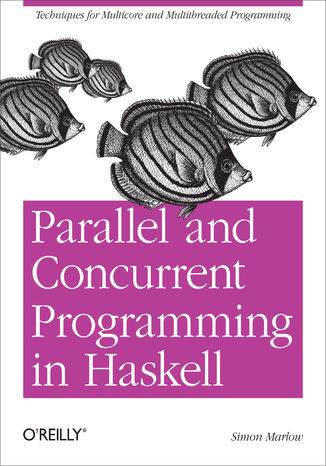Okładka: Parallel and Concurrent Programming in Haskell. Techniques for Multicore and Multithreaded Programming