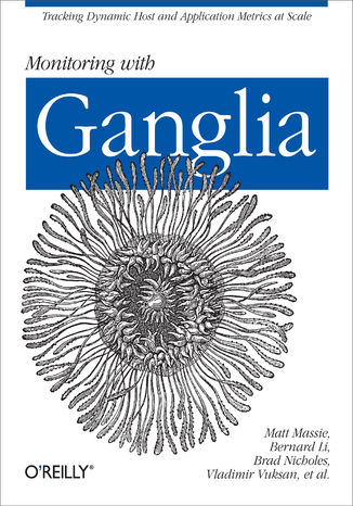 Okładka książki Monitoring with Ganglia. Tracking Dynamic Host and Application Metrics at Scale