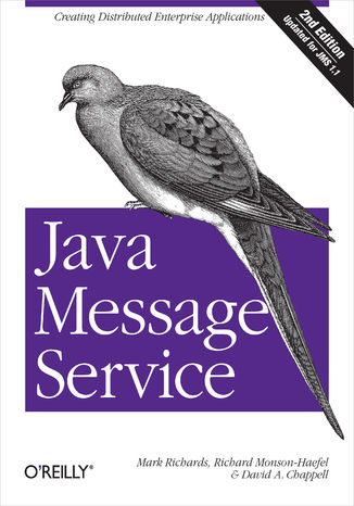 Java Message Service. Creating Distributed Enterprise Applications. 2nd Edition Mark Richards, Richard Monson-Haefel, David A Chappell - okładka książki