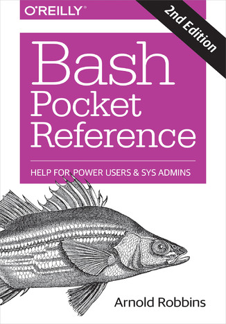 Bash Pocket Reference. Help for Power Users and Sys Admins. 2nd Edition Arnold Robbins - okładka książki