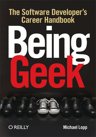 Being Geek. The Software Developer's Career Handbook Michael Lopp - okadka ebooka