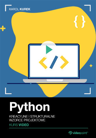 Okładka książki/ebooka Python. Kurs video. Kreacyjne i strukturalne wzorce projektowe