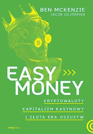 Okładka: Easy Money. Kryptowaluty, kapitalizm kasynowy i złota era oszustw