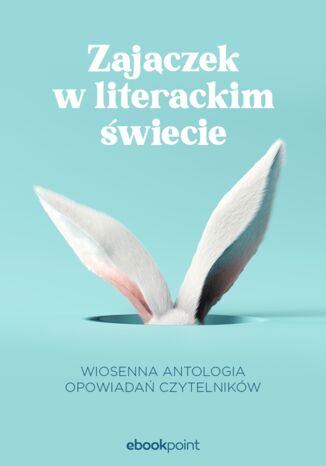 Zajczek w literackim wiecie. Wiosenna antologia opowiada Czytelnikw praca zbiorowa - okadka ebooka