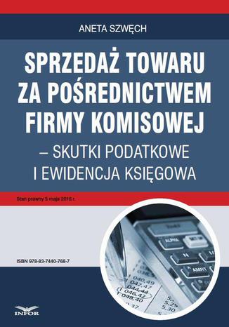 Okładka książki/ebooka Sprzedaż towaru za pośrednictwem firmy komisowej skutki podatkowe i ewidencja księgowa