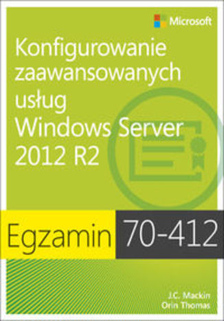 Okładka książki/ebooka Egzamin 70-412. Konfigurowanie zaawansowanych usług Windows Server 2012 R2