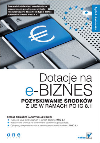 Dotacje na e-biznes. Pozyskiwanie rodkw z UE w ramach PO IG 8.1 Agata ukaszewska - okadka ebooka
