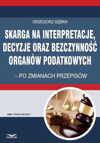Okładka książki/ebooka Skarga na interpretacje decyzje oraz bezczynność organów podatkowych