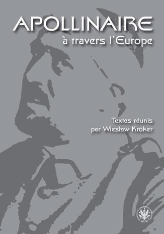 Okładka książki/ebooka Apollinaire travers l`Europe
