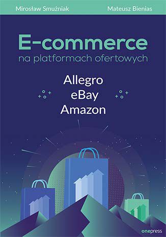 Okładka książki E-commerce na platformach ofertowych Allegro, eBay, Amazon