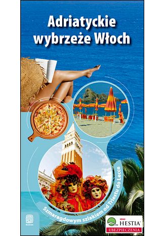 Okładka książki/ebooka Adriatyckie wybrzeże Włoch. Szmaragdowym szlakiem od Triestu do Lecce. Wydanie 1