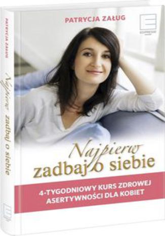 Okładka książki/ebooka Najpierw zadbaj o siebie. 4-tygodniowy kurs zdrowej asertywności dla kobiet