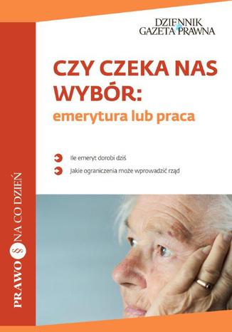 Okładka książki/ebooka Czy czeka nas wybór: emerytura lub praca?
