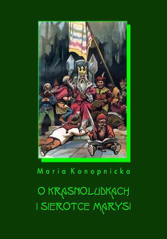 Okładka książki/ebooka O krasnoludkach i o sierotce Marysi