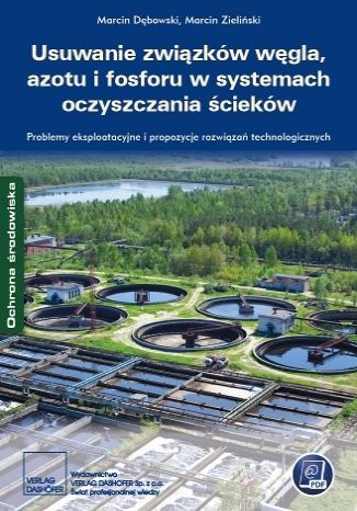 Okładka książki/ebooka Usuwanie związków węgla, azotu i fosforu w systemach oczyszczania ścieków. Problemy eksploatacyjne i propozycje rozwiązań technologicznych