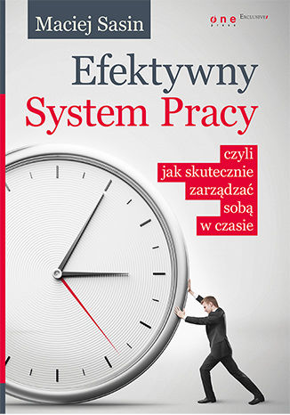 Efektywny System Pracy, czyli jak skutecznie zarządzać sobą w czasie Maciej Sasin - okładka książki