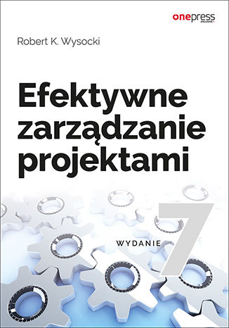Efektywne zarządzanie projektami. Wydanie VII