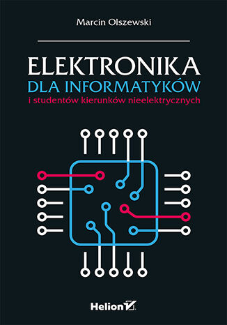 Elektronika dla informatyków i studentów kierunków nieelektrycznych Marcin Olszewski - okładka książki