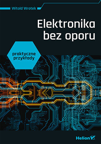 Elektronika bez oporu. Praktyczne przykłady