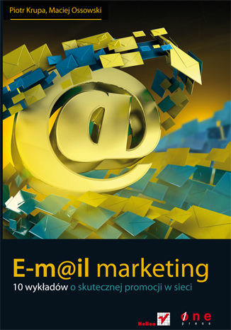 E-mail marketing. 10 wykładów o skutecznej promocji w sieci Piotr Krupa, Maciej Ossowski - okładka książki