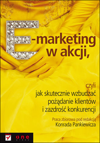 E-marketing w akcji, czyli jak skutecznie wzbudzać pożądanie klientów i zazdrość konkurencji Praca zbiorowa pod redakcją Konrada Pankiewicza - okładka audiobooka MP3