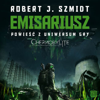 Okładka: Emisariusz. Powieść z Uniwersum gry Chernobylite
