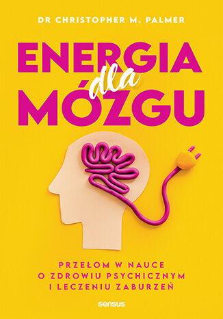 Okładka: Energia dla mózgu. Przełom w nauce o zdrowiu psychicznym i leczeniu zaburzeń