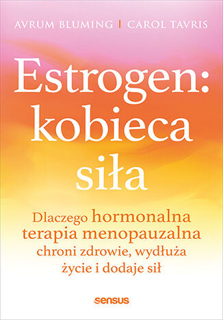 Estrogen: kobieca si�a. Dlaczego hormonalna terapia menopauzalna chroni zdrowie, wyd�u�a �ycie i dodaje si� Avrum Bluming MD, Carol Tavris PhD - ok�adka audiobooka MP3
